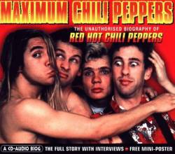 Red Hot Chili Peppers : Maximum Chili Peppers : The Unauthorized Biography